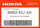 Honda Genuine Screen Set, Fuel Strainer 16952-KSJ-A21 New. Price: $23.23.