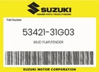 Suzuki Genuine Mud Flap,fender 53421-31G03 New. Price: $27.52.